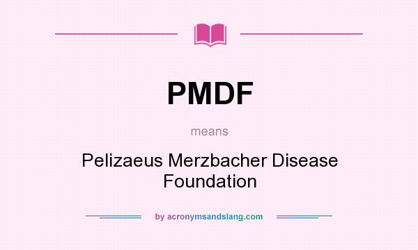 What does PMDF mean? It stands for Pelizaeus Merzbacher Disease Foundation
