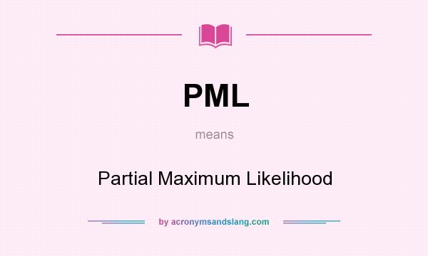 What does PML mean? It stands for Partial Maximum Likelihood