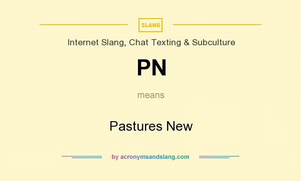 What does PN mean? It stands for Pastures New