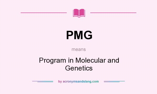 What does PMG mean? It stands for Program in Molecular and Genetics