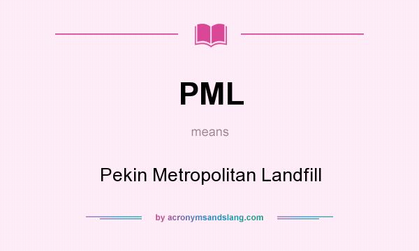 What does PML mean? It stands for Pekin Metropolitan Landfill
