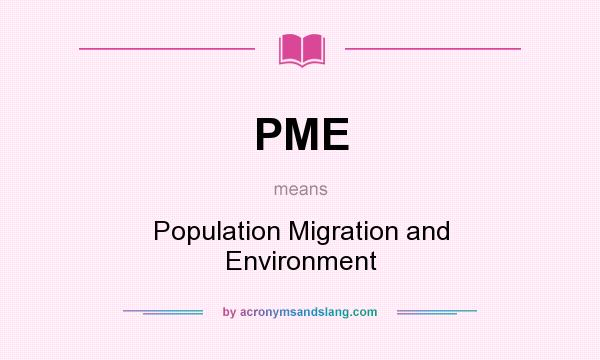 What does PME mean? It stands for Population Migration and Environment