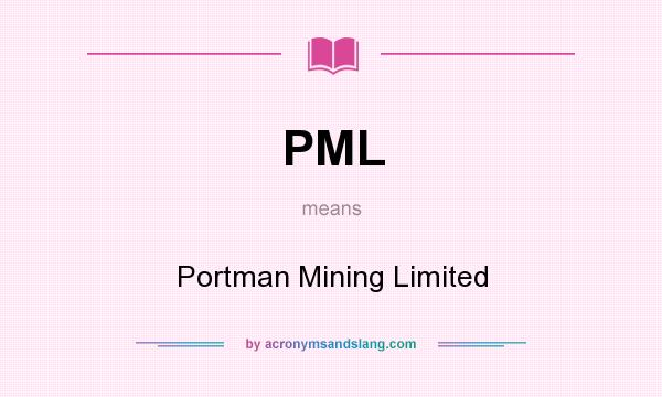 What does PML mean? It stands for Portman Mining Limited