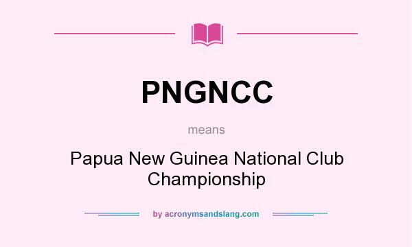 What does PNGNCC mean? It stands for Papua New Guinea National Club Championship