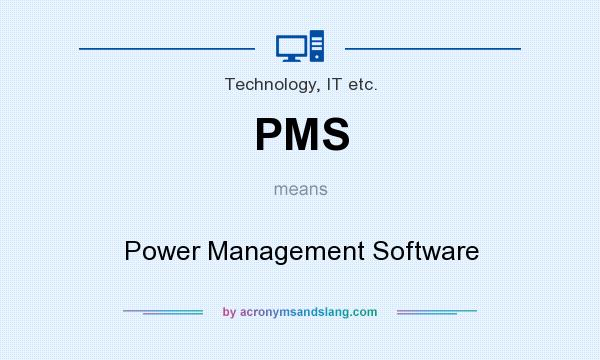 What does PMS mean? It stands for Power Management Software