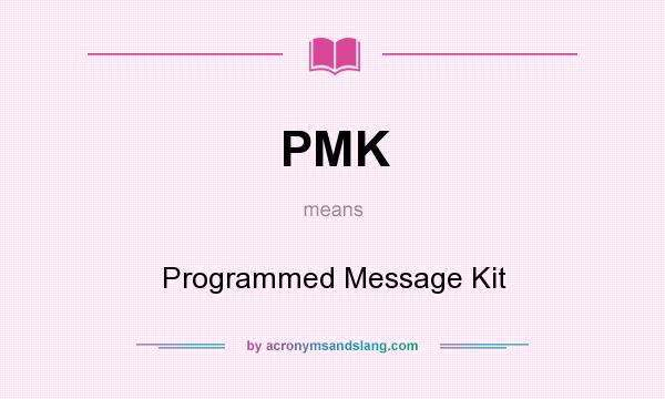 What does PMK mean? It stands for Programmed Message Kit