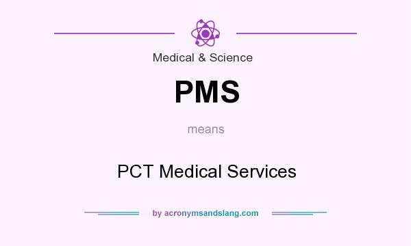 What does PMS mean? It stands for PCT Medical Services