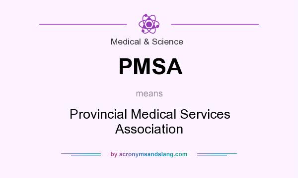 What does PMSA mean? It stands for Provincial Medical Services Association