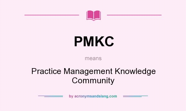 What does PMKC mean? It stands for Practice Management Knowledge Community