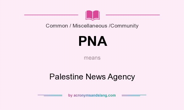 What does PNA mean? It stands for Palestine News Agency