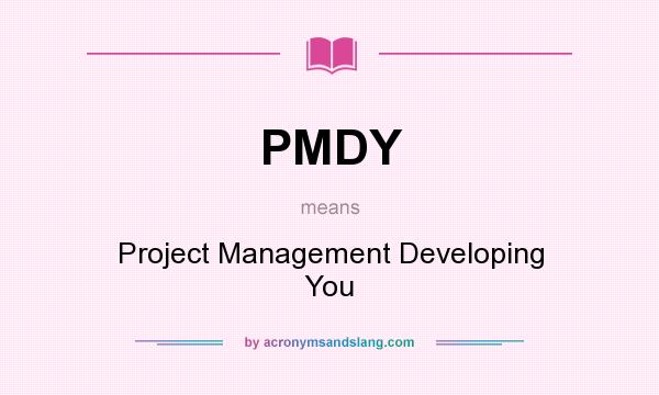 What does PMDY mean? It stands for Project Management Developing You