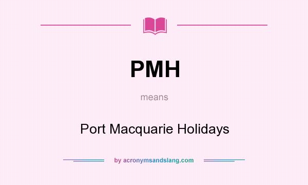 What does PMH mean? It stands for Port Macquarie Holidays