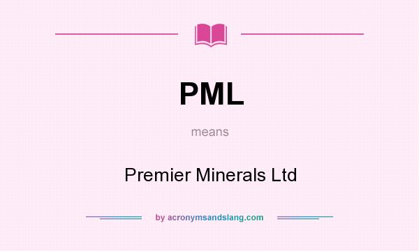 What does PML mean? It stands for Premier Minerals Ltd