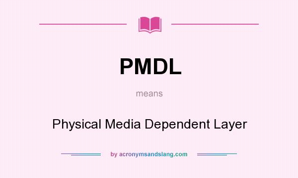 What does PMDL mean? It stands for Physical Media Dependent Layer