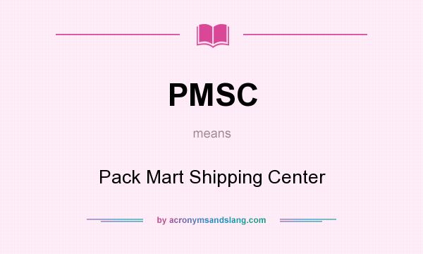 What does PMSC mean? It stands for Pack Mart Shipping Center