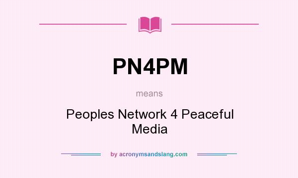What does PN4PM mean? It stands for Peoples Network 4 Peaceful Media