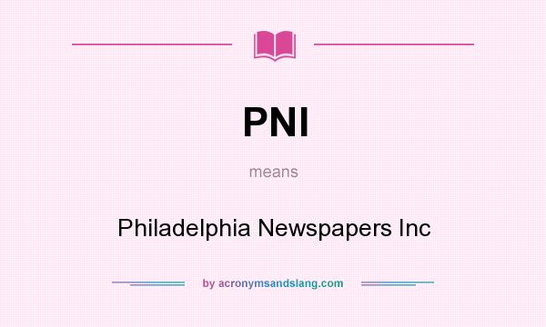 What does PNI mean? It stands for Philadelphia Newspapers Inc