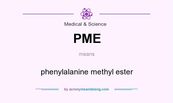 What does PME mean? It stands for phenylalanine methyl ester