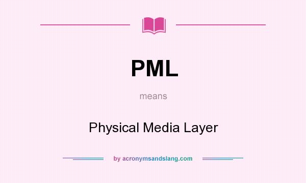 What does PML mean? It stands for Physical Media Layer