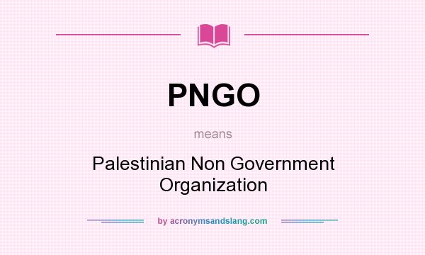 What does PNGO mean? It stands for Palestinian Non Government Organization