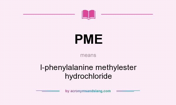 What does PME mean? It stands for l-phenylalanine methylester hydrochloride