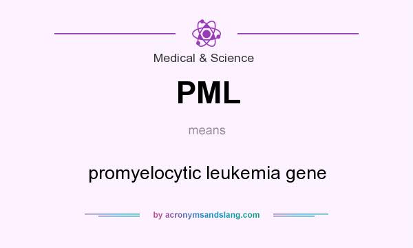 What does PML mean? It stands for promyelocytic leukemia gene