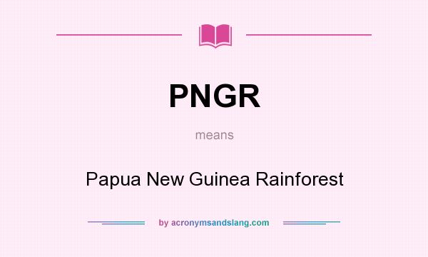 What does PNGR mean? It stands for Papua New Guinea Rainforest