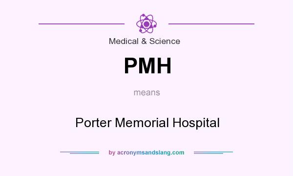 What does PMH mean? It stands for Porter Memorial Hospital