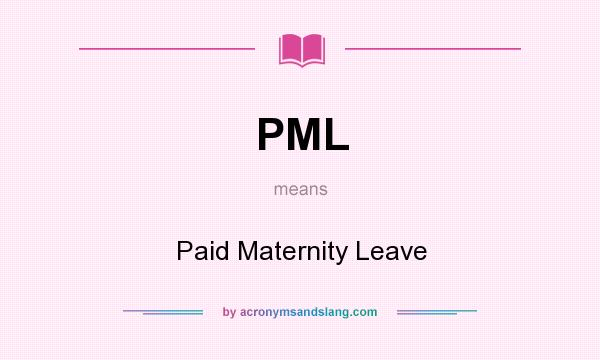 What does PML mean? It stands for Paid Maternity Leave