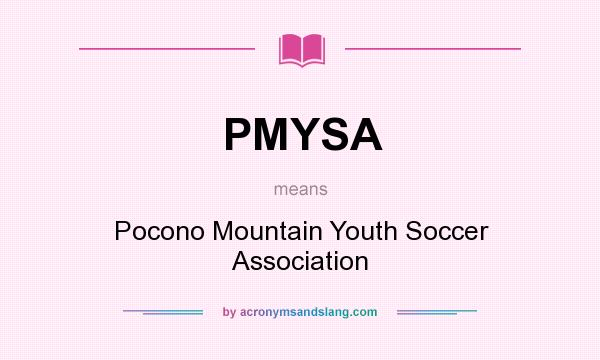 What does PMYSA mean? It stands for Pocono Mountain Youth Soccer Association
