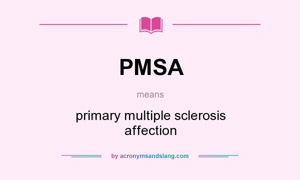 What does PMSA mean? It stands for primary multiple sclerosis affection