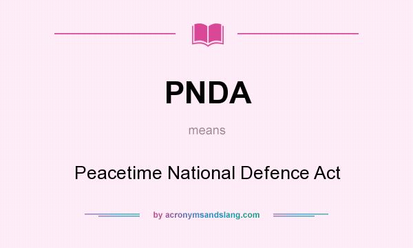 What does PNDA mean? It stands for Peacetime National Defence Act