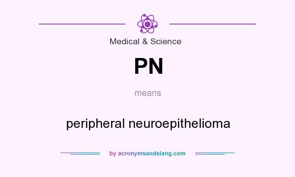What does PN mean? It stands for peripheral neuroepithelioma