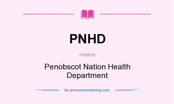 What does PNHD mean? It stands for Penobscot Nation Health Department