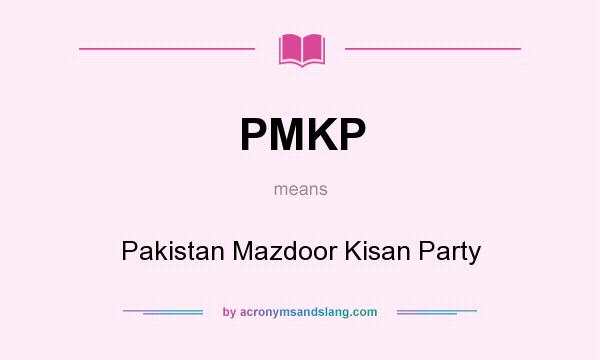 What does PMKP mean? It stands for Pakistan Mazdoor Kisan Party