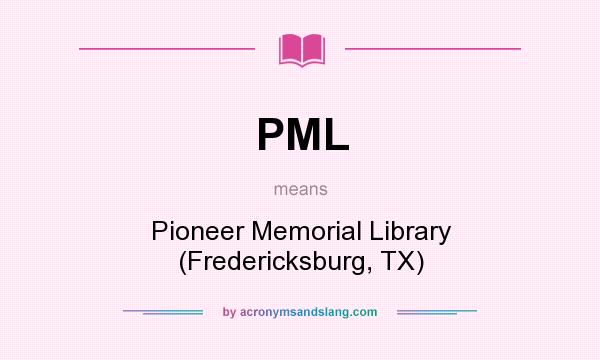 What does PML mean? It stands for Pioneer Memorial Library (Fredericksburg, TX)