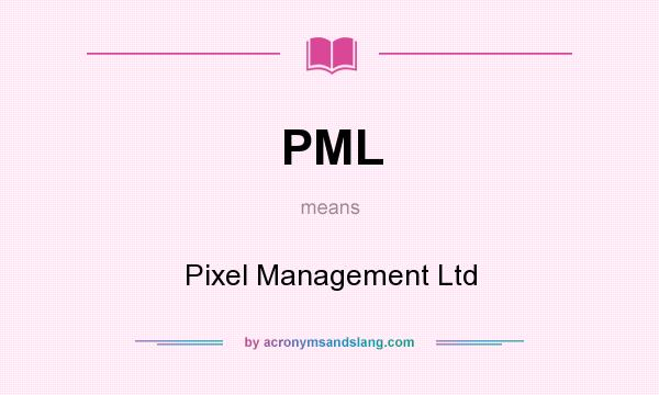 What does PML mean? It stands for Pixel Management Ltd