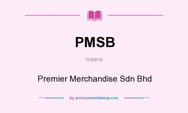 What does PMSB mean? It stands for Premier Merchandise Sdn Bhd