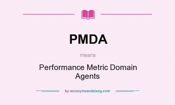 What does PMDA mean? It stands for Performance Metric Domain Agents