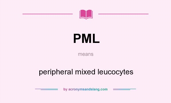 What does PML mean? It stands for peripheral mixed leucocytes