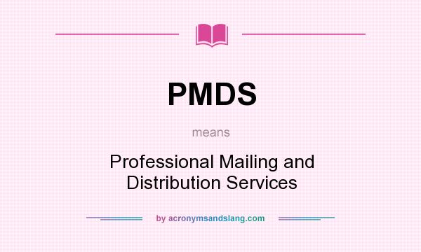 What does PMDS mean? It stands for Professional Mailing and Distribution Services