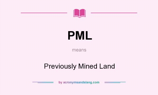 What does PML mean? It stands for Previously Mined Land