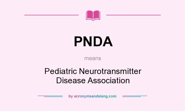 What does PNDA mean? It stands for Pediatric Neurotransmitter Disease Association
