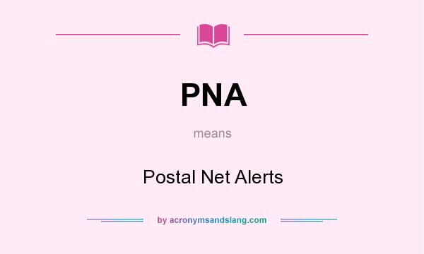 What does PNA mean? It stands for Postal Net Alerts