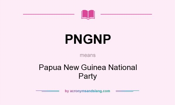 What does PNGNP mean? It stands for Papua New Guinea National Party