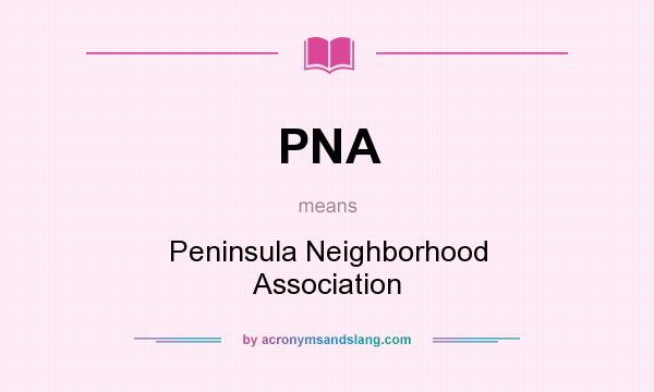 What does PNA mean? It stands for Peninsula Neighborhood Association