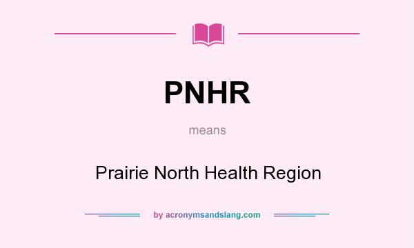 What does PNHR mean? It stands for Prairie North Health Region