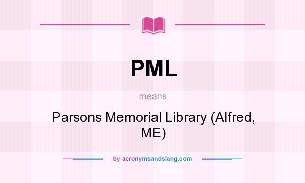 What does PML mean? It stands for Parsons Memorial Library (Alfred, ME)