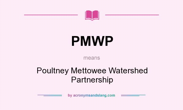 What does PMWP mean? It stands for Poultney Mettowee Watershed Partnership
