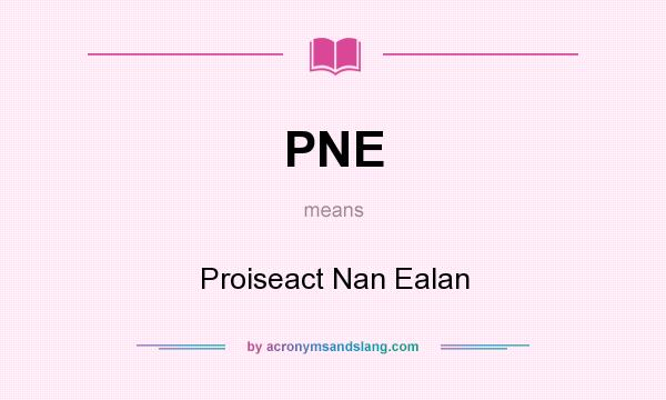 What does PNE mean? It stands for Proiseact Nan Ealan